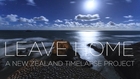 L E A V E    H O M E   -  A NEW ZEALAND TIMELAPSE PROJECT