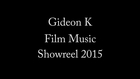 Gideon K Showreel 2015