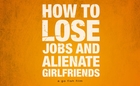 DOCO TRAILER/How to Lose Jobs & Alienate Girlfriends