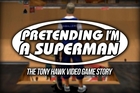 Pretending I'm a Superman: The Tony Hawk Video Game Story - Indiegogo Trailer