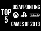 Top 5 DISAPPOINTING GAMES of 2013!! (The Games That FAILED Us!!)