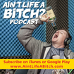 Ain't Life A Bitch? Podcast (Live)