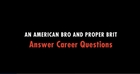 An American Bro and Proper Brit Answer Career Questions