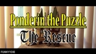 Ponderin' the Puzzle ep. 7 - The Rescue