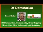 DS Domination Amazon eBay Drop Shipping Using; Pro, Elite, Unleashed and Monopoly
