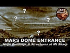 MARS DOME ENTRANCE - Huge Buildings & Structures at Mt Sharp. ArtAlienTV - 1080p60