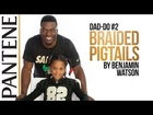 Dad-Do #2 by NFL’s Benjamin Watson | Braided Pigtails with Pantene