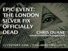 LONDON SILVER FIX DEAD -- Chris Duane