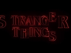 NETFLIX: Stranger Things - Intro / Opening Credits