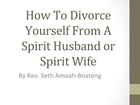 How to Divorce from a Spiritual Husband or Wife