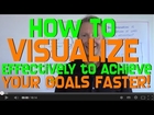 How to Visualize to Achieve Your Goals FASTER!