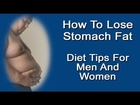 How To Lose Stomach Fat - Diet Tips For Men And Women