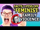 FACTS TO PISS OFF A FEMINIST: FAMILY VIOLENCE