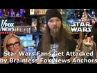 Star Wars Fans Get Attacked by Brainless Fox News Anchors