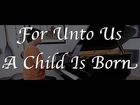For Unto Us A Child Is Born - Piano Solo - Handel - The Messiah - David Hicken