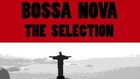 Bossa Nova - The Selection