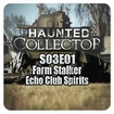 Haunted Collector S03E01 - Farm Stalker & Echo Club Spirits